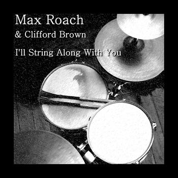 Clifford Brown & Max Roach - I'll String Along With You