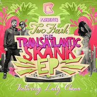 Two Fresh - Transatlantic Skank (feat. Lady Chann)