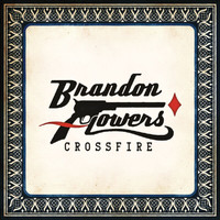 Brandon Flowers - Crossfire (Int'l 2 Trk)