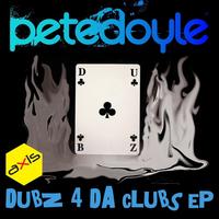 Pete Doyle - Dubz 4 Da Clubz EP