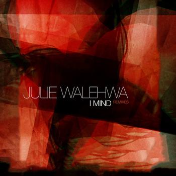 Julie Walehwa - I Mind Remixes