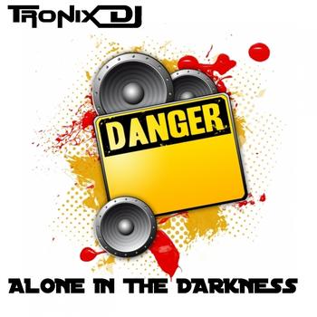 Tronix DJ - Alone In the Darkness