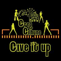 Greg Cilhune - Give It Up