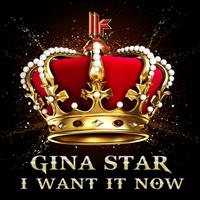 Gina Star - I Want It Now