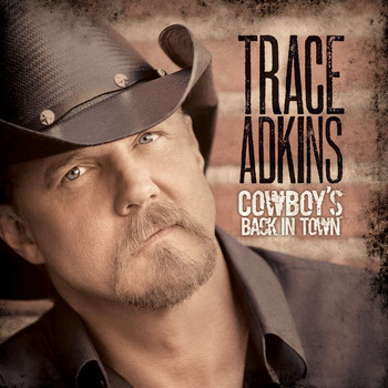 Trace Adkins - Cowboy's Back In Town (Deluxe Edition)