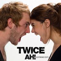 Twice - Ah! (Extreme Edit [Explicit])