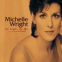 Michelle Wright - Do Right By Me