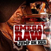 Omega Raw - Jump on Her