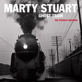 Marty Stuart - Ghost Train: The Studio B Sessions