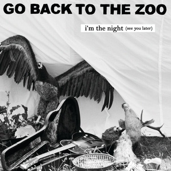 Go Back To The Zoo - I'm The Night (See You Later)