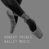 Robert Prince - Ballet Music