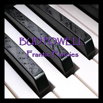 Bud Powell - Frantic Fancies