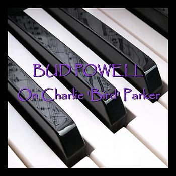 Bud Powell - On Charlie 'Bird' Parker