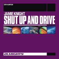 Jamie Knight - Almighty Presents: Shut Up And Drive