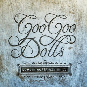 Goo Goo Dolls - Something for the Rest of Us (Deluxe)