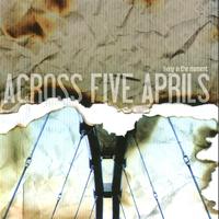 Across Five Aprils - Living In The Moment
