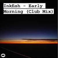 Inkfish - Early Morning (Club Mix)