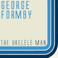 George Formby - The Ukelele Man