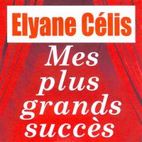 Elyane Célis - Mes plus grands succès - Elyane Célis
