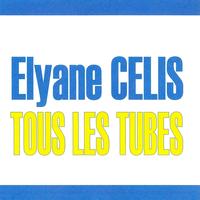 Elyane Célis - Tous les tubes - Elyane Célis