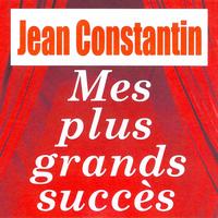 Jean Constantin - Mes plus grands succès - Jean Constantin