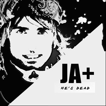 JA+ - He's Dead