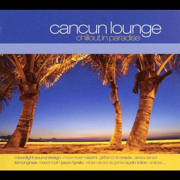 Various Artists - Cancun Lounge - Chillout In Paradise