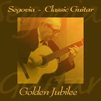 Andrés Segovia - Golden Jubilee