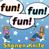 Shonen Knife - Fun! Fun! Fun! (English Version)