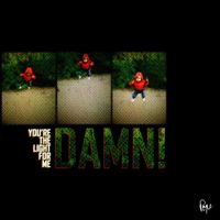 Damn! - You're the Light for Me