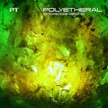 Various Artists - Polyetheral - Polytechnic Album Sampler 003