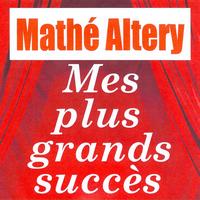 Mathé Altéry - Mes plus grands succès - Mathe Altéry