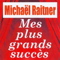 Michaël Raitner - Mes plus grands succès - Michaël Raitner