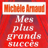 Michèle Arnaud - Mes plus grands succès - Michèle Arnaud