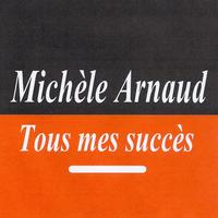Michèle Arnaud - Tous mes succès - Michèle Arnaud