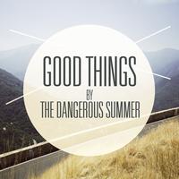 The Dangerous Summer - Good Things