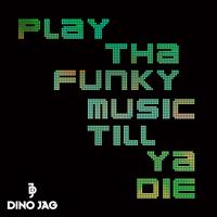Dino Jag - Play Tha Funky Music Till Ya Die