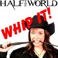Half The World - Whip It