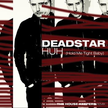 Deadstar - Huh (Hold Me Tight Baby)