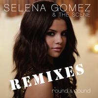 Selena Gomez & The Scene - Round & Round (Remix EP)