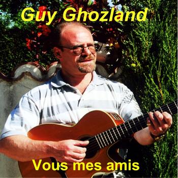 Guy Ghozland - Vous mes amis