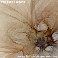 Chris Zippel Aka Genuine - Nu Ambient Soundscapes 1997-1999