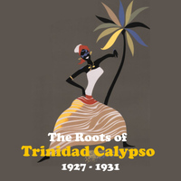Various Artists - The Roots of Trinidad Calypso / Recordings 1927 - 1931