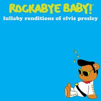 Rockabye Baby! - Lullaby Renditions of Elvis Presley