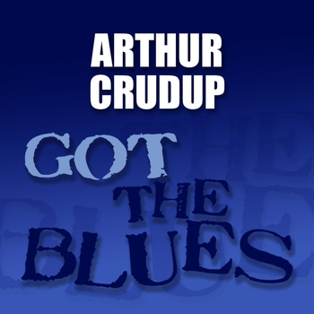 Arthur "Big Boy" Crudup - Got the Blues