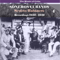 Sexteto Habanero - The Music of Cuba / Soneros Cubanos / Recordings 1930 - 1939, Vol. 4