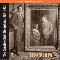 Tito Schipa - Great Opera Singers / Tito Schipa  - The Complete Early Recordings 1913-1921, Volume 2