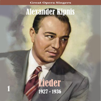 Alexander Kipnis - Great Opera Singers / Lieder  / 1927 - 1936, Volume 1