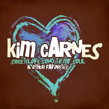 Kim Carnes - Sweet Love Song To My Soul & Other Favorites (Digitally Remastered)