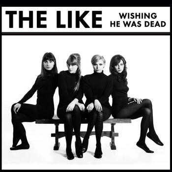 The Like - Wishing He Was Dead (UK Version)